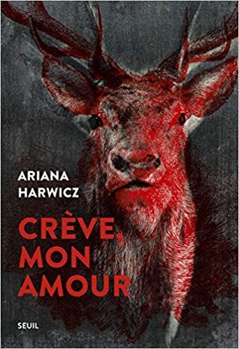 Ariana Harwicz: Crève, mon amour (French language, 2020, Le Seuil)