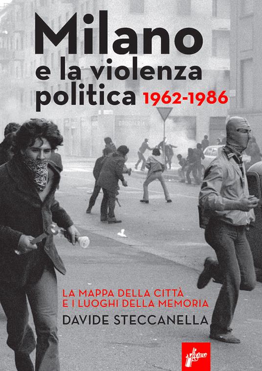 Davide Steccanella: Milano e la violenza politica. 1962-1986 (Paperback, Italiano language, 2020, Milieu Edizioni)