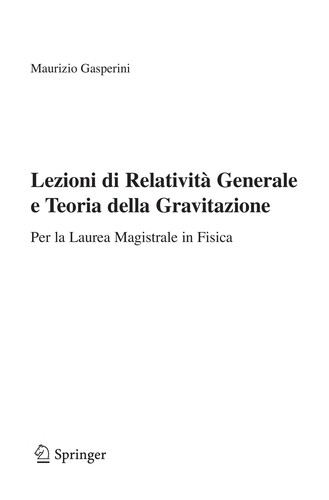 Maurizio Gasperini: Lezioni di Relatività Generale e Teoria della Gravitazione (EBook, Italian language, 2010, Springer-Verlag Milan)