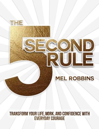 THE 5 SECOND RULE: TRANSFORM YOUR LIFE, WORK, AND CONFIDENCE WITH EVERYDAY COURAGE (2017, SAVIO REPUBLIC)