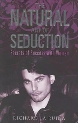 Richard La Ruina: The Natural Art of Seduction (Pennant Pub.)