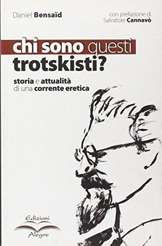 Chi sono questi trotskisti? Storia e attualità di una corrente eretica (Italian language, 2007)