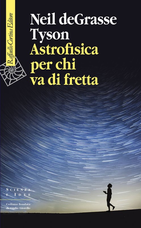 Neil deGrasse Tyson: Astrofisica per chi va di fretta (Paperback, Italiano language, 2018, Raffaello Cortina Editore)