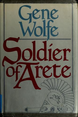 Gene Wolfe: Soldier of Arete (1989, T. Doherty Associates, Tor Books)