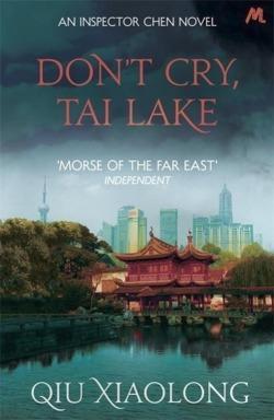 Qiu Xiaolong: Don't Cry, Tai Lake (Inspector Chen Cao)