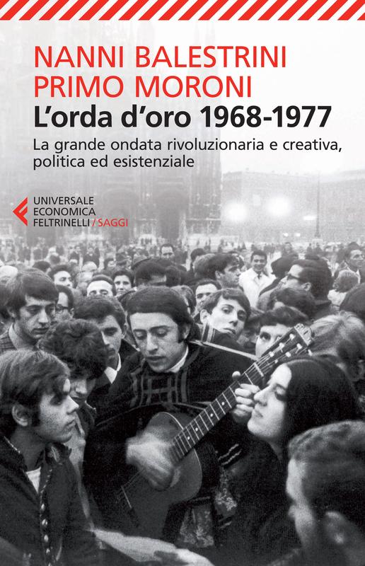 Nanni Balestrini, Primo Moroni: L'orda d'oro 1968-1977 (Paperback, Italiano language, 2015, Feltrinelli)