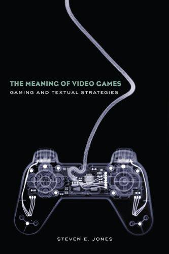 The Meaning of Video Games (2008, Routledge)