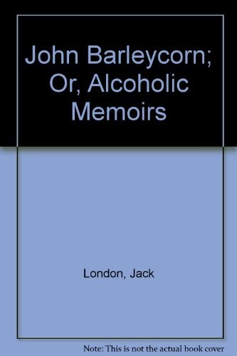 John Barleycorn ; or, Alcoholic memoirs (1978, R. Bentley)