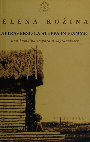 Elena Fedorovna Kožina: Attraverso la steppa in fiamme (Italian language, 2002, Frassinelli)