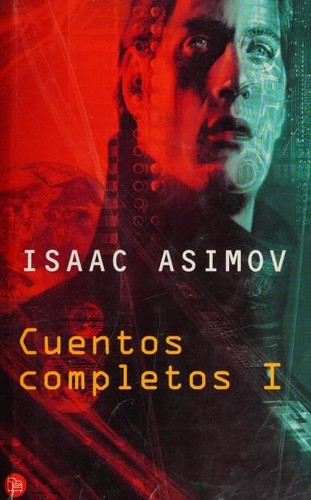 Isaac Asimov: Cuentos completos I (Spanish language, Punto de lectura, Suma de Letras)