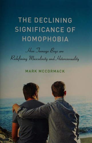 Mark McCormack: The declining significance of homophobia (2012, Oxford University Press)