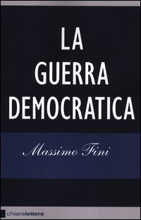 Massimo Fini: La guerra democratica (Italian language, 2012, Chiarelettere)