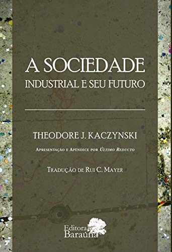 Theodore Kaczynski: A Sociedade Industrial e Seu Futuro (Paperback, 2015, Baraúna)