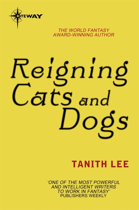 Tanith Lee: Reigning Cats and Dogs (EBook, 2015, SF Gateway)