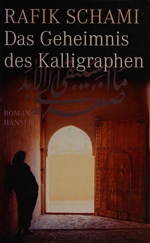 Rafik Schami: Das Geheimnis des Kalligraphen (Hardcover, German language, 2008, Hanser)