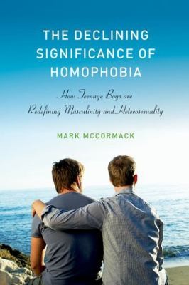 Mark McCormack, Mark McCormack: The Declining Significance Of Homophobia How Teenage Boys Are Redefining Masculinity And Heterosexuality (2013, Oxford University Press Inc)