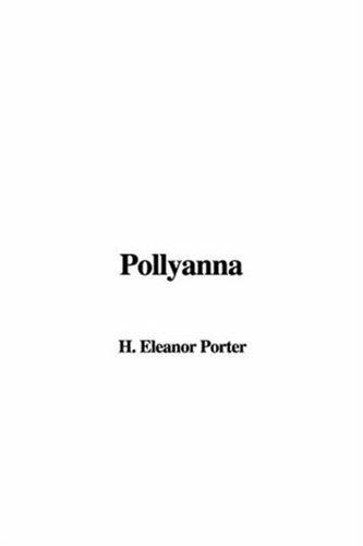 Eleanor Hodgman Porter: Pollyanna (Hardcover, 2006, IndyPublish.com)