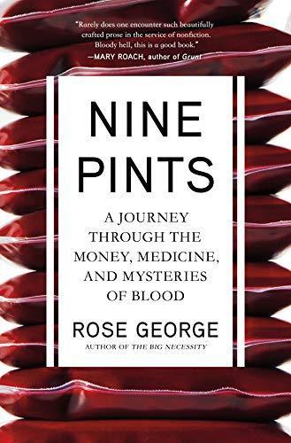 Rose George: Nine Pints: A Journey Through the Money, Medicine, and Mysteries of Blood (2018)