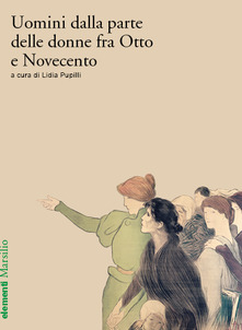 Uomini dalla parte delle donne fra Otto e Novecento (EBook, Italiano language, 2020, Marsilio)