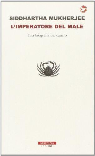 Siddhartha Mukherjee: L'imperatore del male. Una biografia del cancro (Italian language, 2011)