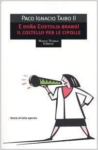 Paco Ignacio Ii Taibo: E doña Eustolia brandì il coltello per le cipolle (Italian language, 2005)