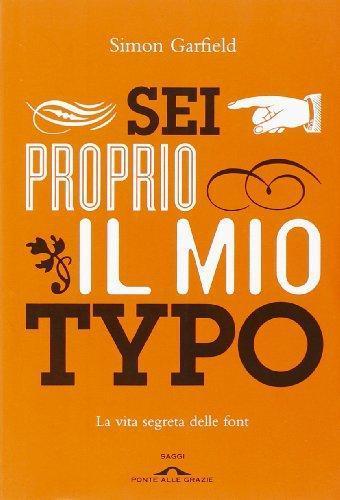 Sei proprio il mio typo : la vita segreta delle font (Italian language, 2012)