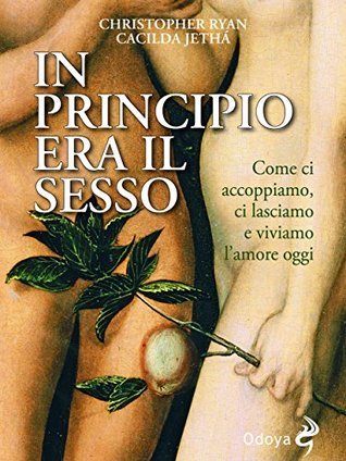 Christopher Ryan, Cacilda Jethá: In principio era il sesso (Paperback, Italiano language, 2015, Odoya)