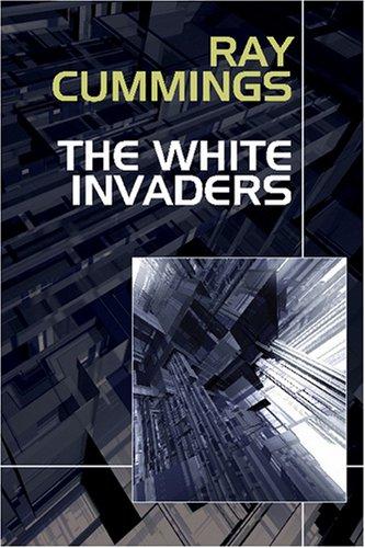 Ray Cummings: The White Invaders (Paperback, 2007, Wildside Press)