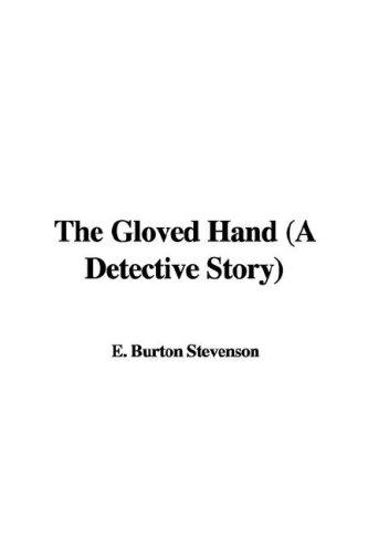 Burton Egbert Stevenson: The Gloved Hand (A Detective Story) (Paperback, 2007, IndyPublish)