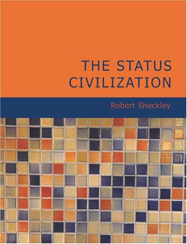 Robert Sheckley: The Status Civilization (Large Print Edition) (Paperback, 2007, BiblioBazaar)