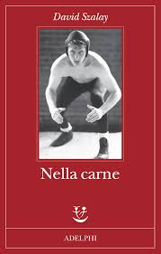 David Szalay: Nella carne (Paperback, Italiano language, Adelphi)