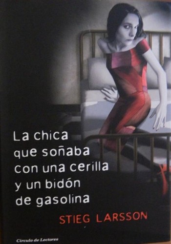 La chica que soñaba con una cerilla y un bidón de gasolina (Hardcover, Spanish language, 2008, Círculo de Lectores, S.A.)