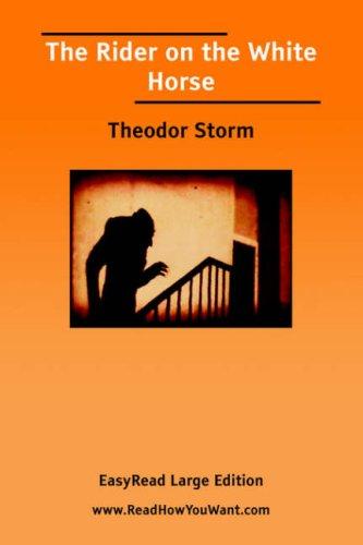 Theodor Storm: The Rider on the White Horse [EasyRead Large Edition] (Paperback, 2006, ReadHowYouWant.com)
