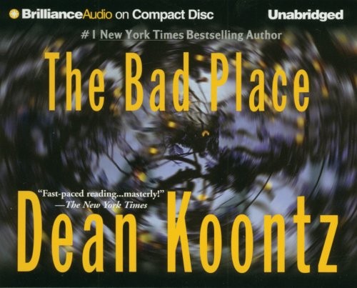 Dean Koontz: Bad Place, The (AudiobookFormat, 2004, Brilliance Audio on CD Unabridged, Brand: Brilliance Audio on CD Unabridged, Brilliance Audio)