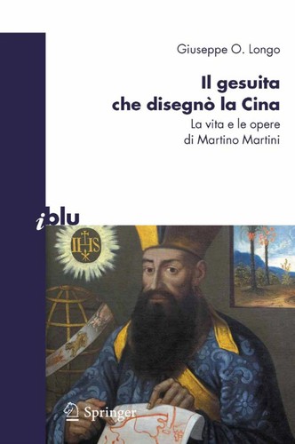 G. Longo: Il gesuita che disegnò la Cina (Italian language, 2010, Springer)