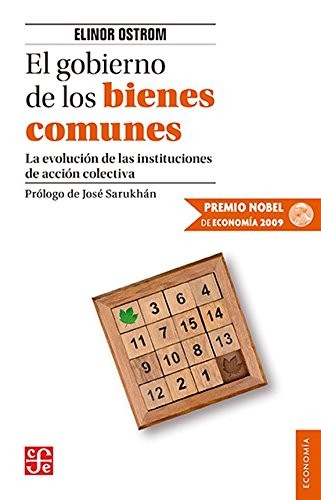 El gobierno de los bienes comunes. La evolución de las instituciones de acción colectiva (Paperback, 2011, Fondo de Cultura Económica)