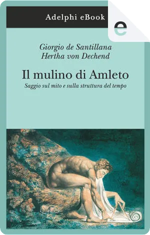 Giorgio De Santillana, Hertha von Dechend: Il mulino di Amleto (EBook, Italiano language, Adelphi)