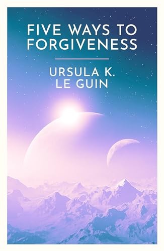 Ursula K. Le Guin: Five Ways to Forgiveness (Paperback, 2024, Gollancz)