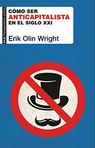 Erik Olin Wright: Cómo ser anticapitalista en el siglo XXI (Spanish language, 2019, Ediciones Akal)