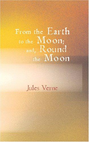 From the Earth to the Moon; and Round the Moon (Paperback, 2007, BiblioBazaar)