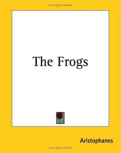 The Frogs (Paperback, 2004, Kessinger Publishing)