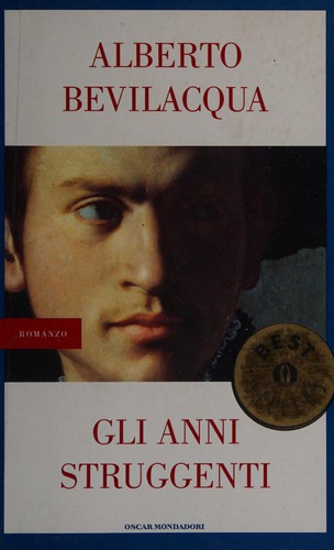 Alberto Bevilacqua: Gli anni struggenti (Italian language, 2002, Mondadori)