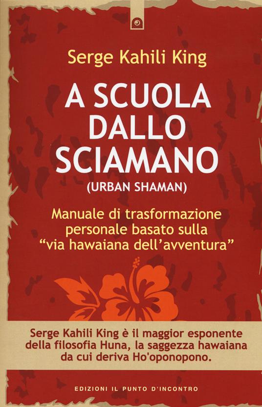 Serge Kahili King: A scuola dallo sciamano (Paperback, Italiano language, 2014, Il Punto d'Incontro)