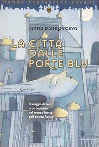 Anna Dankovceva: La città dalle porte blu (Paperback, Italiano language, 2005, Salani)