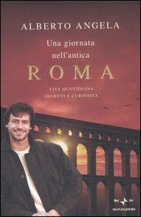 Alberto Angela: Una giornata nell'antica Roma (Hardcover, Italiano language, 2007, Rai-ERI, Mondadori)