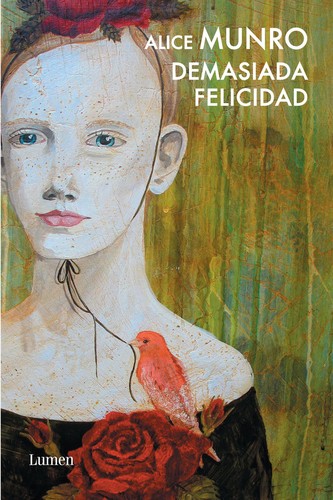 Alice Munro: Demasiada felicidad (2010, Lumen)