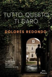 Dolores Redondo: Tutto questo ti darò (Hardcover, Italiano language, 2017, DeA Planeta Libri)