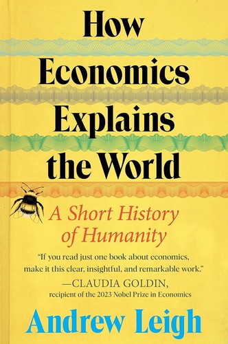 Andrew Leigh: How Economics Explains the World (2024, HarperCollins Publishers)