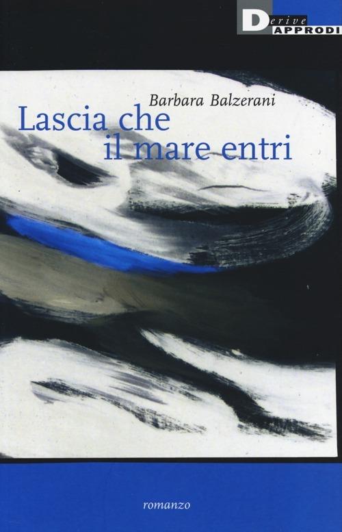 Barbara Balzerani: Lascia che il mare entri (Paperback, Italiano language, 2014, DeriveApprodi)