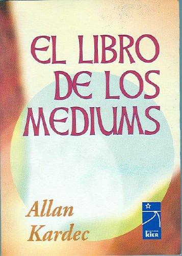 Allan Kardec: El Libro de Los Mediums (Paperback, Spanish language, 1993, Editorial Kier)